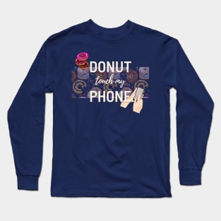 Donut Touch My Phone | Funny design | Meme | Humor Long Sleeve T-Shirt